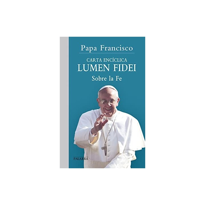 Carta Enciclica. Lumen fidei. Sobre la fe.